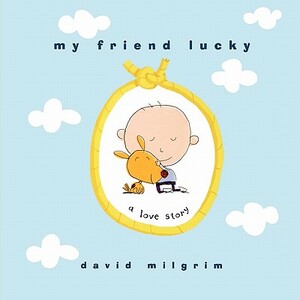 My Friend Lucky: A Love Story by David Milgrim