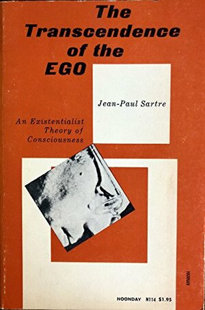 The Transcendence of the Ego: An Existentialist Theory of Consciousness by Jean-Paul Sartre