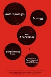 Anthropology, Ecology, and Anarchism: A Brian Morris Reader by Brian Morris, Peter Marshall