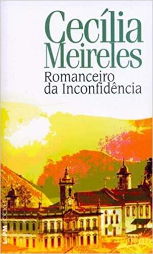 Romanceiro da Inconfidência by Cecília Meireles