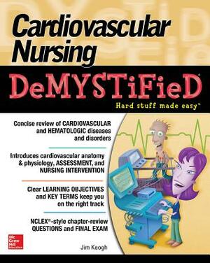 Cardiovascular Nursing Demystified by Jim Keogh