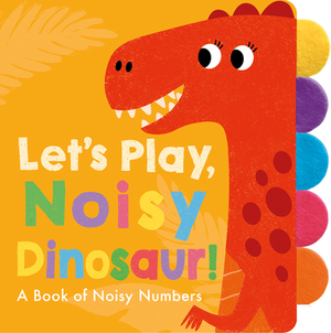 Let's Play, Noisy Dinosaur! by Georgiana Deutsch