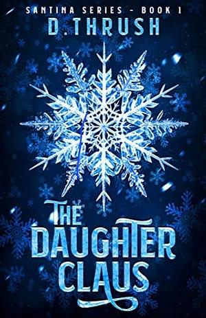 The Daughter Claus by D. Thrush