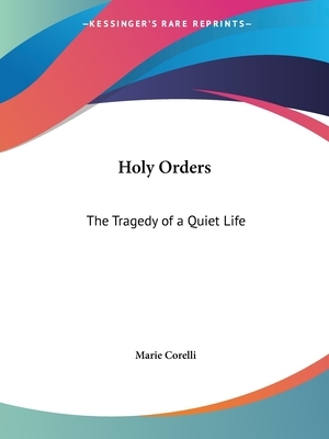 Holy Orders: The Tragedy of a Quiet Life by Marie Corelli