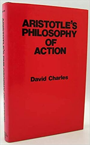 Aristotle's Philosophy Of Action by David Charles