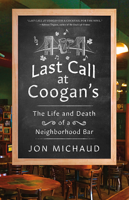 Last Call at Coogan's: The Life and Death of a Neighborhood Bar by Jon Michaud