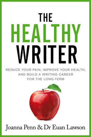 The Healthy Writer: Reduce your pain, improve your health, and build a writing career for the long term by Joanna Penn