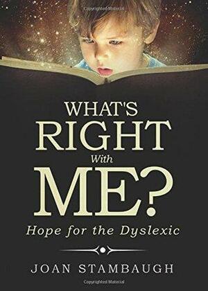 What's RIGHT with Me?: Hope for the Dyslexic by Joan Stambaugh
