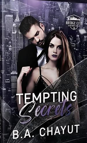Tempting Secrets  by B. A. Chayut