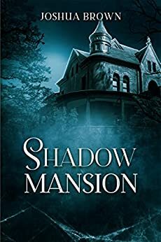 Shadow Mansion by Joshua Brown