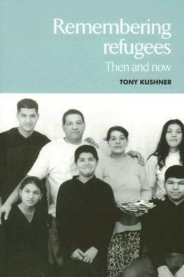 Remembering Refugees: Then and Now by Tony Kushner