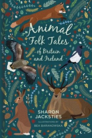 Animal Folk Tales of Britain and Ireland by Bea Baranowska, Sharon Jacksties