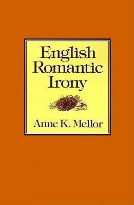 English Romantic Irony by Anne K. Mellor