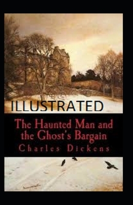 The Haunted Man and the Ghost's Bargain Illustrated by Charles Dickens