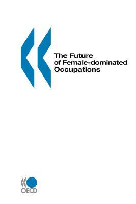 The Future of Female-Dominated Occupations by Oecd Published by Oecd Publishing