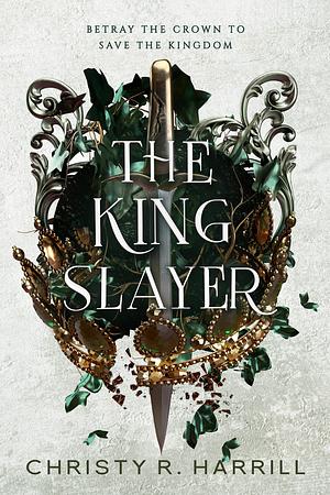 The King Slayer by Christy R. Harrill