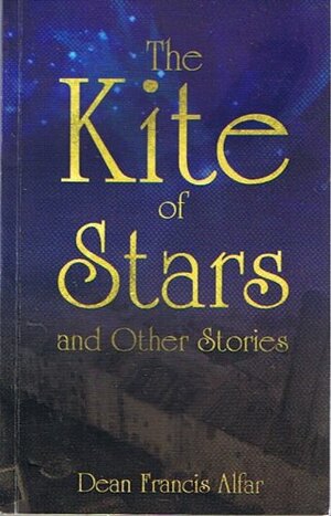 The Kite of Stars and Other Stories by Dean Francis Alfar