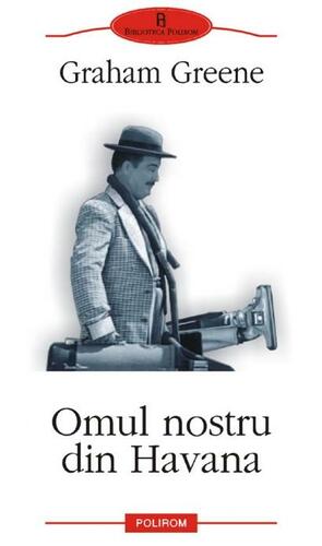 Omul Nostru Din Havana by Graham Greene