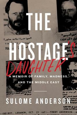 The Hostage's Daughter: A Story of Family, Madness, and the Middle East by Sulome Anderson