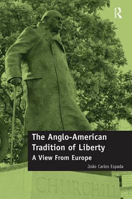 The Anglo-American Tradition of Liberty: A View from Europe by João Carlos Espada