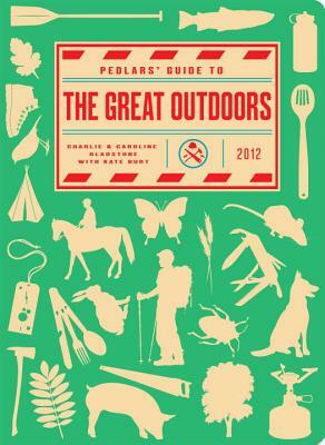 Pedlars' Guide to the Great Outdoors by Caroline Gladstone, Charlie Gladstone, Kate Burt