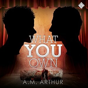 What You Own by A.M. Arthur