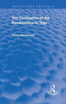 The Civilisation of the Period of the Renaissance in Italy by Jacob Burckhardt