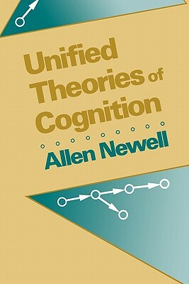 Unified Theories of Cognition by Allen Newell