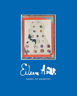 Eileen Agar: Angel of Anarchy by Grace Storey, Laura Smith