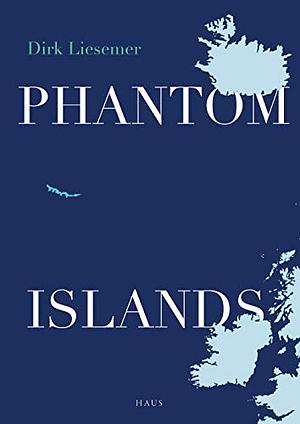 Phantom Islands: In Search of Mythical Lands by Dirk Liesemer, Peter Lewis