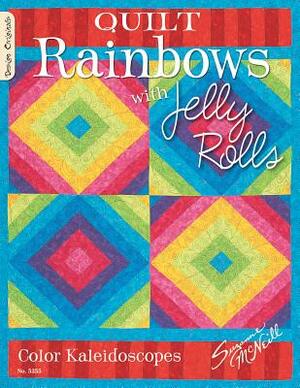 Quilt Rainbows with Jelly Rolls: Color Kaleidoscopes by Suzanne McNeill