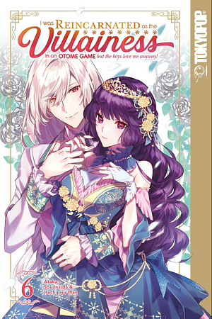 I Was Reincarnated as the Villainess in an Otome Game but the Boys Love Me Anyway! Volume 6 by Sou Inaida, Ataka