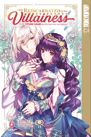 I Was Reincarnated as the Villainess in an Otome Game but the Boys Love Me Anyway! Volume 6 by Ataka, Sou Inaida, Hachipisu Wan