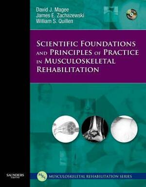 Scientific Foundations and Principles of Practice in Musculoskeletal Rehabilitation [With CDROM] by David J. Magee, William S. Quillen, James E. Zachazewski