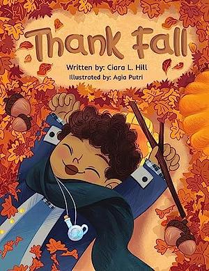 Thank Fall: A Mindful Story Celebrating the Magic of Autumn! by Agia Putri, Ciara L. Hill