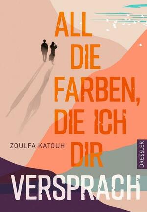 All die Farben, die ich dir versprach by Zoulfa Katouh