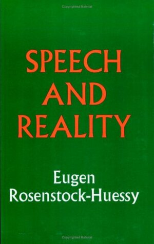 Speech And Reality by Eugen Rosenstock-Huessy