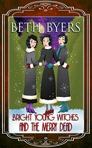 Bright Young Witches and the Merry Dead by Beth Byers