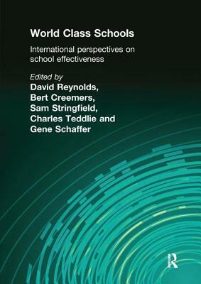 World Class Schools: International Perspectives on School Effectiveness by David Reynolds, Sam Stringfield, Bert Creemers