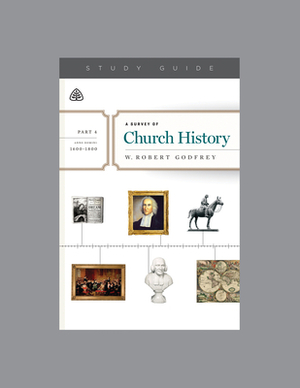 A Survey of Church History, Part 4 A.D. 1600-1800 by Ligonier Ministries