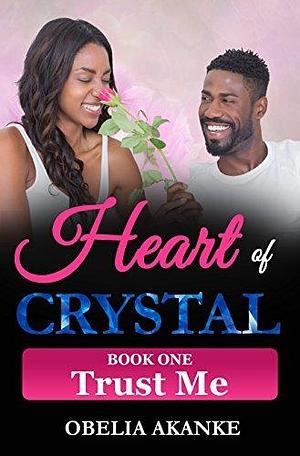 Trust Me: Heart of Crystal by Obelia Akanke, Obelia Akanke