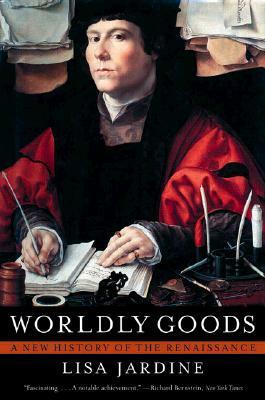 Worldly Goods: A New History of the Renaissance by Lisa Jardine