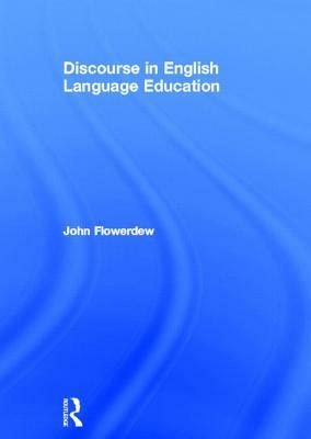 Discourse in English Language Education by John Flowerdew