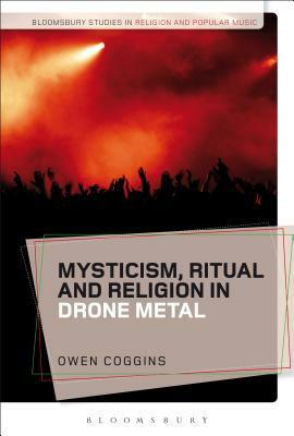 Mysticism, Ritual and Religion in Drone Metal by Christopher Partridge, Owen Coggins, Sara Cohen