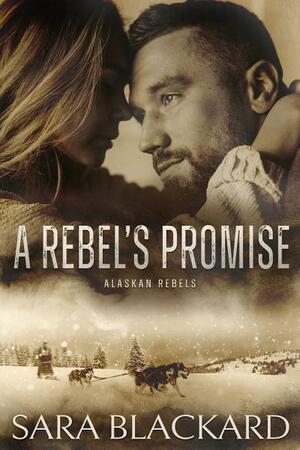 A Rebel's Promise by Sara Blackard