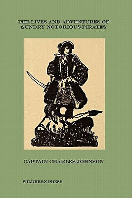 The Lives and Adventures of Sundry Notorious Pirates (Illustrated Edition) by Captain Charles Johnson