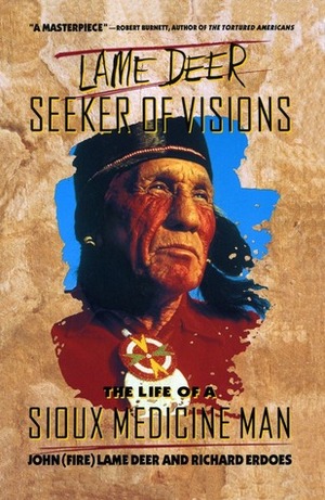 Lame Deer, Seeker Of Visions: The Life Of A Sioux Medicine Man by John Lamedeer, John Fire Lame Deer, Richard Erdoes