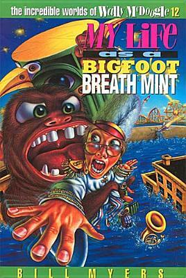 My Life as a Bigfoot Breath Mint by Bill Myers