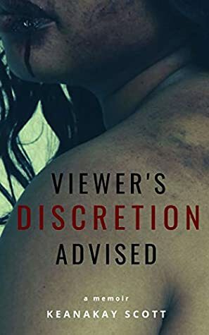 Viewer's Discretion Advised by Keanakay Scott