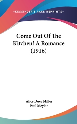 Come Out Of The Kitchen! A Romance (1916) by Alice Duer Miller